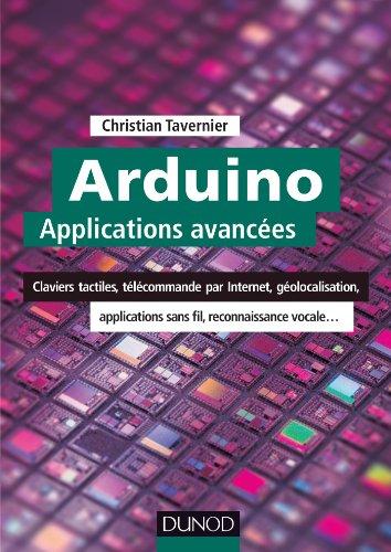 Arduino : Applications avancées - Claviers tactiles, télécommande par Internet, géolocalisation...: Claviers tactiles, télécommande par Internet, géolocalisation, applications sans fil... (EEA)