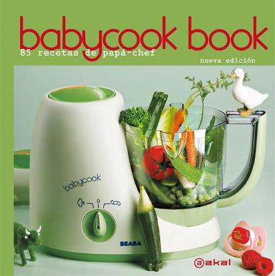 Babycook Book. Nueva edición: 85 recetas de papá-chef (Cocina práctica)