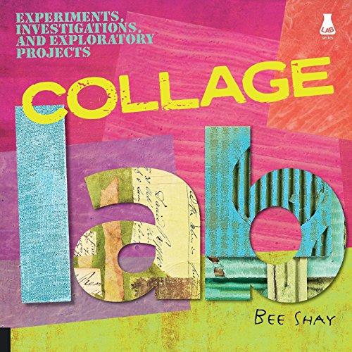 Collage Lab: Experiments, Investigations and Exploratory Projects (Lab (Quarry Books))