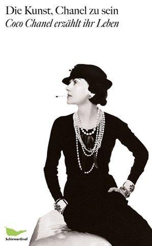 Die Kunst, Chanel zu sein: Coco Chanel erzählt ihr Leben