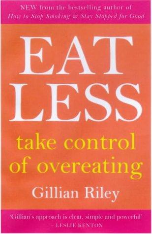 Eating Less: Say Goodbye to Overeating: Take Control of Overeating (Positive health)