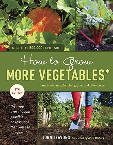 How To Grow More Vegetables, Eighth Edition (How to Grow More Vegetables: (And Fruits, Nuts, Berries, Grains,)