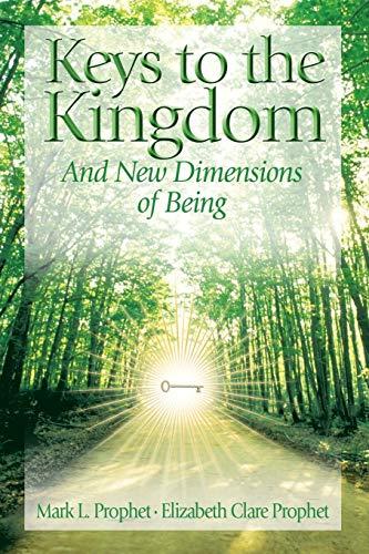 Keys To The Kingdom: Opening New Dimensions of Being: And New Dimensions of Being