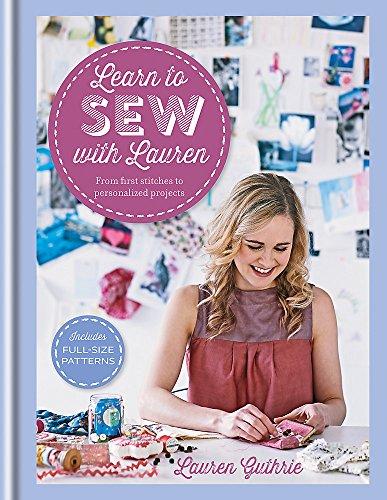 Learn to Sew with Lauren: From first stitches to perfect projects