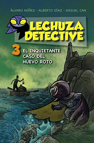 Lechuza Detective 3: El inquietante caso del huevo roto (LITERATURA INFANTIL (6-11 años) - Lechuza Detective)