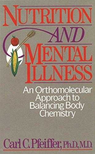 Nutrition and Mental Illness: An Orthomolecular Approach to Balancing Body Chemistry: An Orthomolecular Approach to Balancing Body and Mind