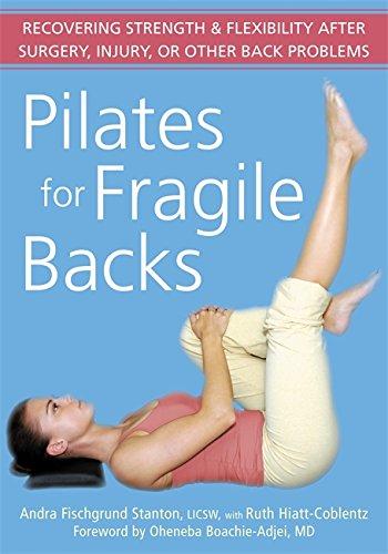 Pilates for Fragile Backs: Recovering Strength and Flexibility After Surgery, Injury, or Other Back Problems