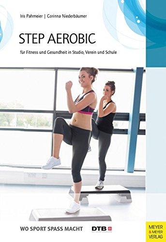 Step-Aerobic: Für Fitness und Gesundheit in Studio, Verein und Schule